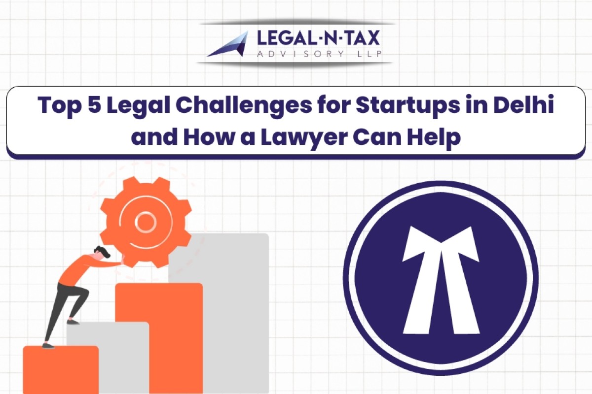 Top 5 Legal Challenges for Startups in Delhi and How a Lawyer Can Help